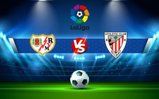 Trực tiếp bóng đá Rayo Vallecano vs Ath Bilbao, LaLiga, 00:30 24/01/2022