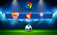 Trực tiếp bóng đá Sevilla vs Celta Vigo, LaLiga, 00:30 23/01/2022