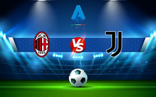 Trực tiếp bóng đá AC Milan vs Juventus, Serie A, 02:45 24/01/2022