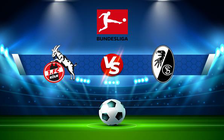 Trực tiếp bóng đá FC Koln vs Freiburg, Bundesliga, 21:30 05/02/2022