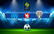 Trực tiếp bóng đá Marseille vs Angers, Ligue 1, 03:00 05/02/2022