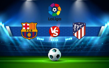 Trực tiếp bóng đá Barcelona vs Atl. Madrid, LaLiga, 22:15 06/02/2022