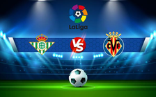 Trực tiếp bóng đá Betis vs Villarreal, LaLiga, 00:30 07/02/2022