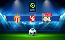 Trực tiếp bóng đá Monaco vs Lyon, Ligue 1, 03:00 06/02/2022