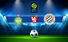 Trực tiếp bóng đá St Etienne vs Montpellier, Ligue 1, 23:00 05/02/2022