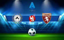 Trực tiếp bóng đá Udinese vs Torino, Serie A, 00:00 07/02/2022