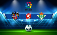 Trực tiếp bóng đá Levante vs Betis, LaLiga, 22:15 13/02/2022