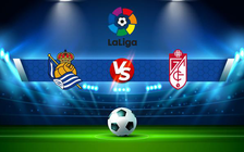 Trực tiếp bóng đá Real Sociedad vs Granada CF, LaLiga, 00:30 14/02/2022