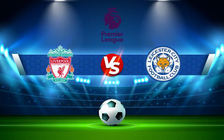 Trực tiếp bóng đá Liverpool vs Leicester City, Premier League, 02:45 11/02/2022