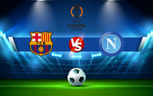 Trực tiếp bóng đá Barcelona vs Napoli, Europa League, 00:45 18/02/2022