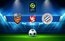 Trực tiếp bóng đá Lorient vs Montpellier, Ligue 1, 21:00 20/02/2022