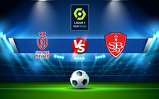 Trực tiếp bóng đá Reims vs Brest, Ligue 1, 21:00 20/02/2022