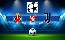 Trực tiếp bóng đá Villarreal vs Juventus, Champions League, 03:00 23/02/2022