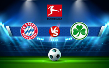 Trực tiếp bóng đá Bayern Munich vs Greuther Furth, Bundesliga, 21:30 20/02/2022