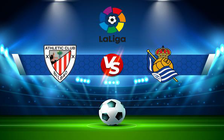 Trực tiếp bóng đá Ath Bilbao vs Real Sociedad, LaLiga, 03:00 21/02/2022
