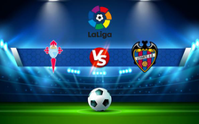 Trực tiếp bóng đá Celta Vigo vs Levante, LaLiga, 03:00 22/02/2022