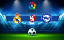 Trực tiếp bóng đá Real Madrid vs Alaves, LaLiga, 03:00 20/02/2022
