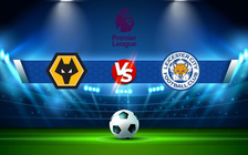 Trực tiếp bóng đá Wolves vs Leicester City, Premier League, 23:30 20/02/2022