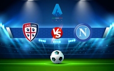 Trực tiếp bóng đá Cagliari vs Napoli, Serie A, 01:00 22/02/2022