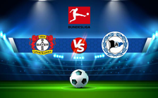 Trực tiếp bóng đá Bayer Leverkusen vs Arminia Bielefeld, Bundesliga, 21:30 26/02/2022