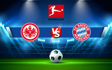 Trực tiếp bóng đá Eintracht Frankfurt vs Bayern Munich, Bundesliga, 00:30 27/02/2022