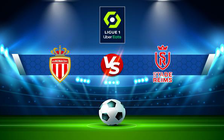Trực tiếp bóng đá Monaco vs Reims, Ligue 1, 19:00 27/02/2022