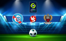 Trực tiếp bóng đá Strasbourg vs Nice, Ligue 1, 23:00 26/02/2022