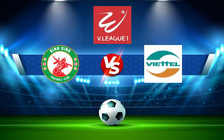 Trực tiếp bóng đá CLB Bình Định vs Viettel, V.League 1, 18:00 25/02/2022