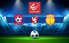 Trực tiếp bóng đá Hải Phòng vs CLB Nam Định, V.League 1, 18:00 02/03/2022