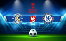 Trực tiếp bóng đá Luton vs Chelsea, FA Cup, 02:15 03/03/2022
