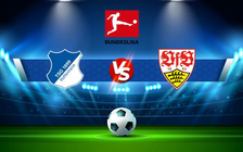 Trực tiếp bóng đá Hoffenheim vs Stuttgart, Bundesliga, 02:30 26/02/2022