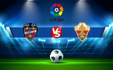 Trực tiếp bóng đá Levante vs Elche, LaLiga, 03:00 26/02/2022
