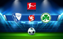 Trực tiếp bóng đá Bochum vs Greuther Furth, Bundesliga, 21:30 05/03/2022