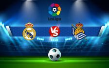 Trực tiếp bóng đá Real Madrid vs Real Sociedad, LaLiga, 03:00 06/03/2022