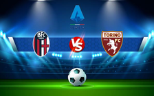 Trực tiếp bóng đá Bologna vs Torino, Serie A, 21:00 06/03/2022