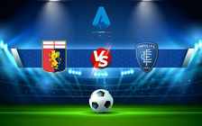 Trực tiếp bóng đá Genoa vs Empoli, Serie A, 18:30 06/03/2022