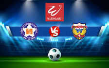 Trực tiếp bóng đá CLB Đà Nẵng vs Hồng Lĩnh Hà Tĩnh, V.League 1, 17:00 06/03/2022