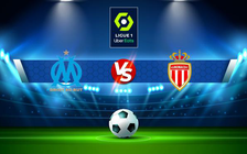 Trực tiếp bóng đá Marseille vs Monaco, Ligue 1, 02:45 07/03/2022