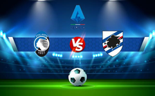 Trực tiếp bóng đá Atalanta vs Sampdoria, Serie A, 02:50 01/03/2022