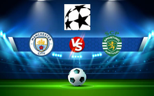 Trực tiếp bóng đá Manchester City vs Sporting, Champions League, 03:00 10/03/2022
