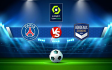 Trực tiếp bóng đá Paris SG vs Bordeaux, Ligue 1, 19:00 13/03/2022