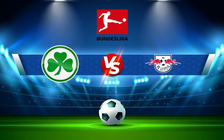 Trực tiếp bóng đá Greuther Furth vs RB Leipzig, Bundesliga, 01:30 14/03/2022