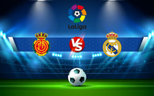 Trực tiếp bóng đá Mallorca vs Real Madrid, LaLiga, 03:00 15/03/2022