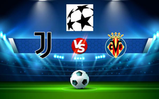 Trực tiếp bóng đá Juventus vs Villarreal, Champions League, 03:00 17/03/2022