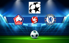 Trực tiếp bóng đá Lille vs Chelsea, Champions League, 03:00 17/03/2022