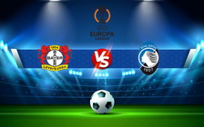 Trực tiếp bóng đá Bayer Leverkusen vs Atalanta, Europa League, 00:45 18/03/2022