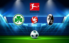 Trực tiếp bóng đá Greuther Furth vs Freiburg, Bundesliga, 21:30 19/03/2022
