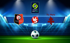 Trực tiếp bóng đá Rennes vs Metz, Ligue 1, 21:00 20/03/2022