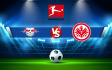 Trực tiếp bóng đá RB Leipzig vs Eintracht Frankfurt, Bundesliga, 21:30 20/03/2022