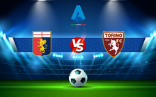 Trực tiếp bóng đá Genoa vs Torino, Serie A, 03:00 19/03/2022
